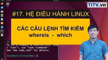LPI - Tự học Linux Bài 17 - Câu lệnh tìm kiếm whereis và which trong Linux
