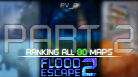 Ranking ALL 80 Maps in Flood Escape 2 - Part 2