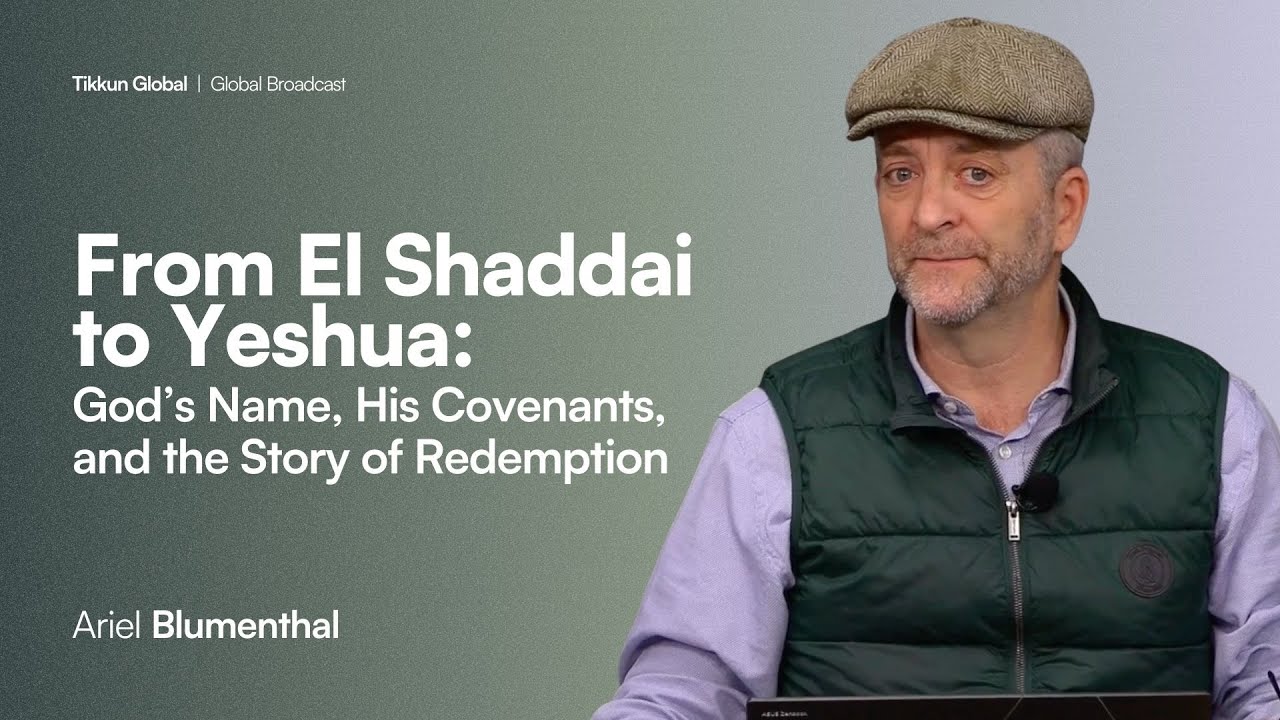 From El Shaddai to Yeshua God’s Name, His Covenants, and the Story of Redemption | Ariel Blumenthal