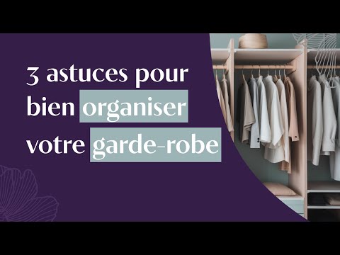 Vidéo: 3 façons d'organiser votre garde-robe