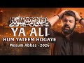 YA ALI HUM YATEEM HOGAYE | Mesum Abbas | 21 Ramzan Noha 2026 | New Mola Ali Noha