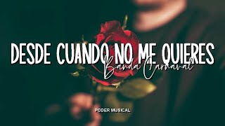 Banda Carnaval - Desde Cuando No Me Quieres (Letra)