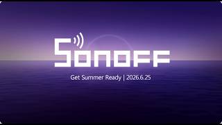 SONOFF Summer Launch 2026 is LIVE! 🚀