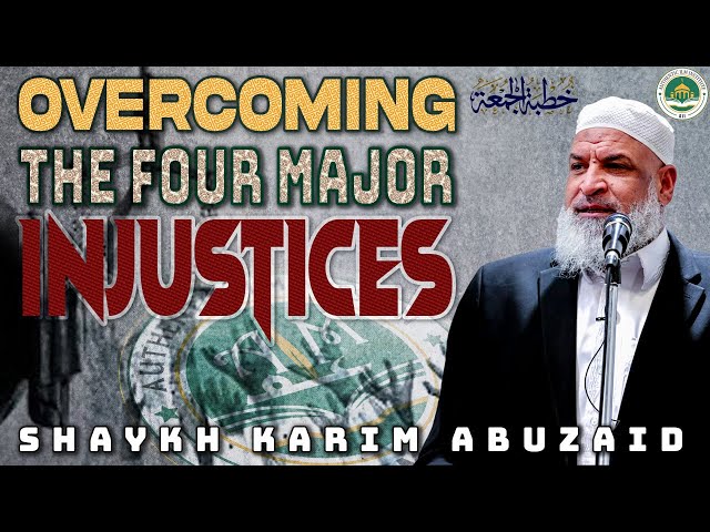 Overcoming the Four Major Injustices | Friday Khutbah | Shaykh Karim AbuZaid class=