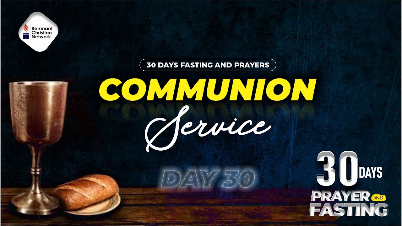 DAY 30 COMMUNION SERVICE 30 DAYS FASTING AND PRAYER 02022021 YouTube