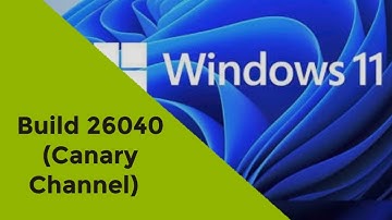 Windows 11 Insider Preview Build 26040 (Canary Channel)