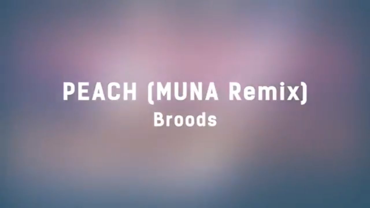 Broods Peach (MUNA Remix) (Lyrics) YouTube