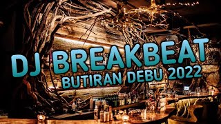 DJ BREAKBEAT BUTIRAN DEBU TERBARU 2022 MELODY GALAU FULL BASS!!!
