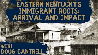 Eastern Kentucky's Immigrant Roots: Arrival and Impact
