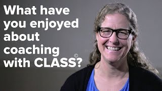 What have you enjoyed about coaching with CLASS?