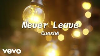 Watch Cueshe Never Leave video