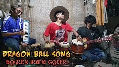 Dragon ball Dangdut || cover Bogrex Irama  - Durasi: 3:15. 