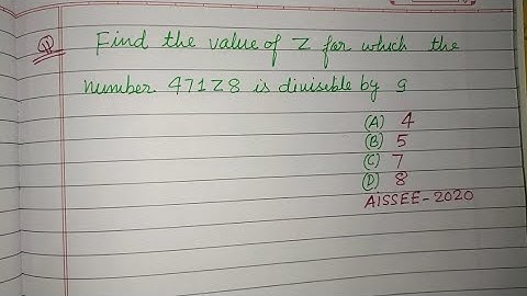 Find the value of Z for which the number 471Z8 is divisible by 9... | aissee maths solutions