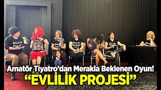 Amatör Tiyatro'dan Merakla Beklenen Oyun: "Evlilik Projesi"