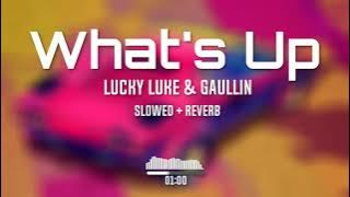 Lucky Luke & Gaullin - Whats Up (Slowed To Perfection   Reverb)