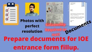 Prepare Documents for filling IOE entrance form|  required scan| Photo| citizenship required or not