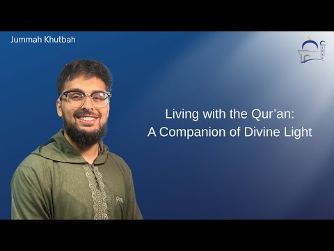 Living with the Qur’an: A Companion of Divine Light | Hafidh Umar Patel | Jummah Prayer