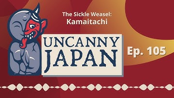The Sickle Weasel: Kamaitachi | Uncanny Japan Podcast (Ep. 105)