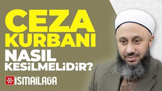 Ceza Kurbanı Nasıl Kesilmelidir? - Fatih Kalender Hoca Efendi @ismailaganet Resimi