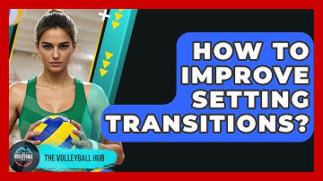 How To Improve Setting Transitions? - The Volleyball Hub