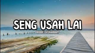 SENG USAH LAI - Doddie Latuharhary (lirik)