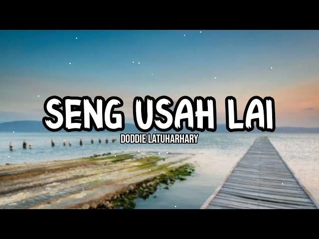 SENG USAH LAI - Doddie Latuharhary (lirik) class=