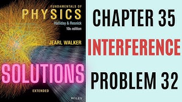 Halliday resnick chapter 35 problem 32 solution | Fundamentals of physics 10e solutions