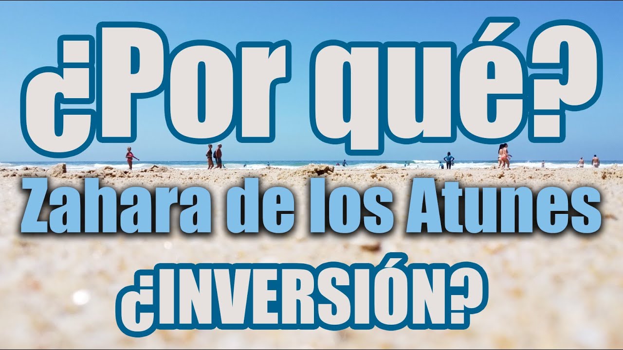 ¿Por qué gusta tanto Zahara de los Atunes? ¿Por qué invertir en Zahara de los Atunes?