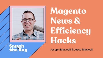 Big Magento News & Efficiency Hacks - Joseph & Jesse | Smash the Bug Podcast