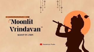 Moonlit Vrindavan🌙🦚|Krishna Flute Music for Deep Sleep &Relaxation|Sleep in 5 Minutes @Sanatananada 