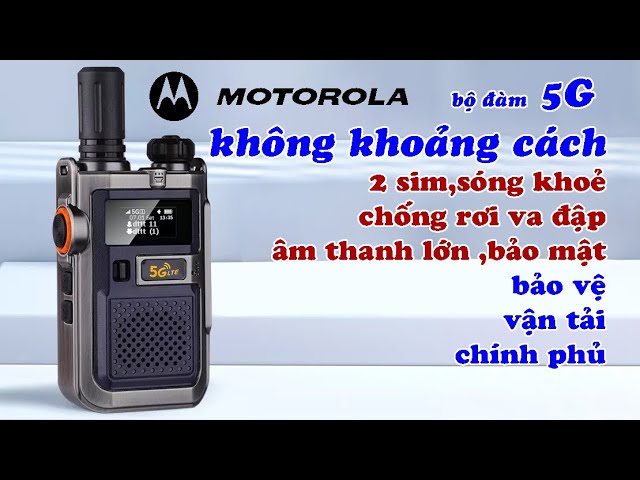 Test Bộ đàm không khoảng cách dùng sim 5G Motorola IP-W80,2 sim sóng khoẻ ,âm thanh tôt,lớn,bảo mật