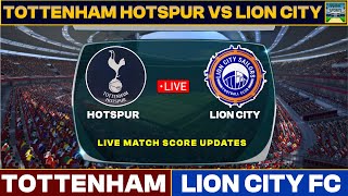 Tottenham Hotspur FC Vs Lion City FC Live Match Today | TS Vs LC Live Friendly Football Match Live