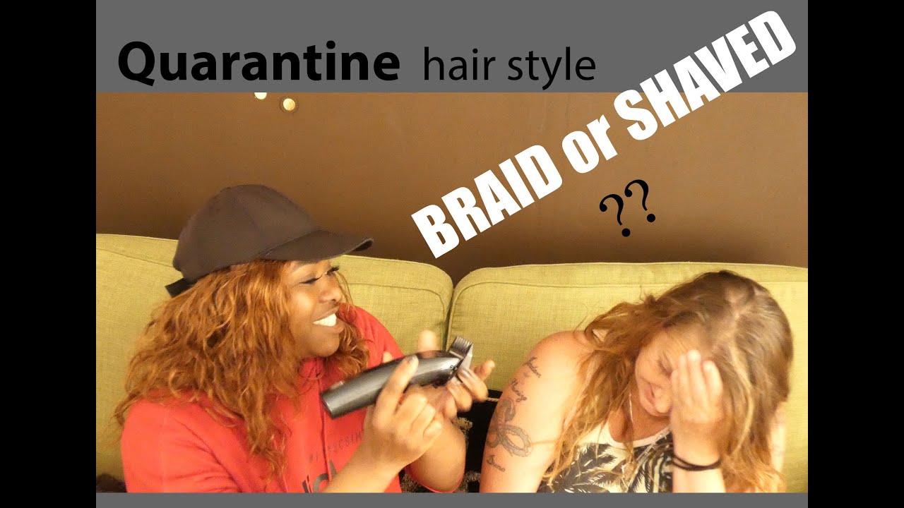 #BRAIDS or #SHAVE 0r #?? WHAT’S YOUR QUARANTINE HAIR CHOICE?