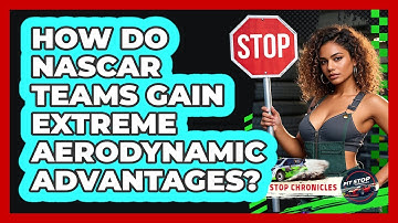 How Do NASCAR Teams Gain Extreme Aerodynamic Advantages? - Pit Stop Chronicles