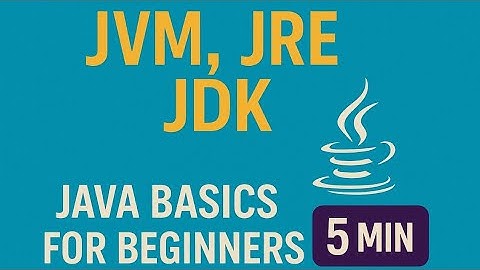 JVM , JRE & JDK | JAVA Basics for Beginners 