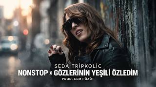Seda Tripkolic - Nonstop X Gözlerinin Yeşilini Özledim (Prod. Cem Pözüt)