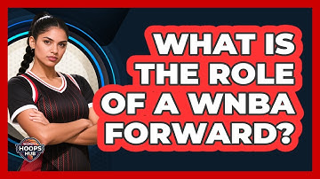 What Is The Role Of A WNBA Forward?