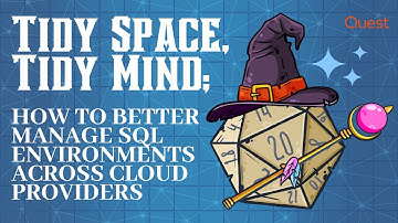 Tidy Space, Tidy Mind; How to Better Manage SQL Environments Across Cloud Providers
