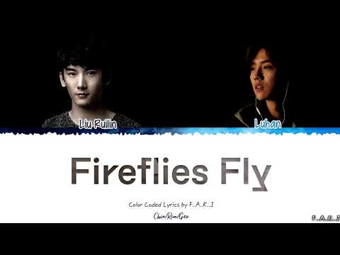 LIU RUILIN, LUHAN - FIREFLIES FLY (COLOR CODED LYRICS CHIN/PIN/GEO/歌词)