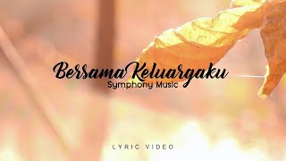 Bersama Keluargaku - Symphony Music (Lyric Video)