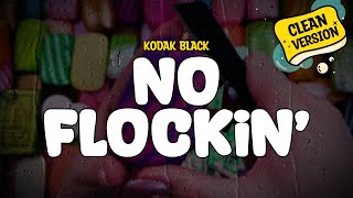 Kodak Black - No Flockin' (Clean - Lyrics)