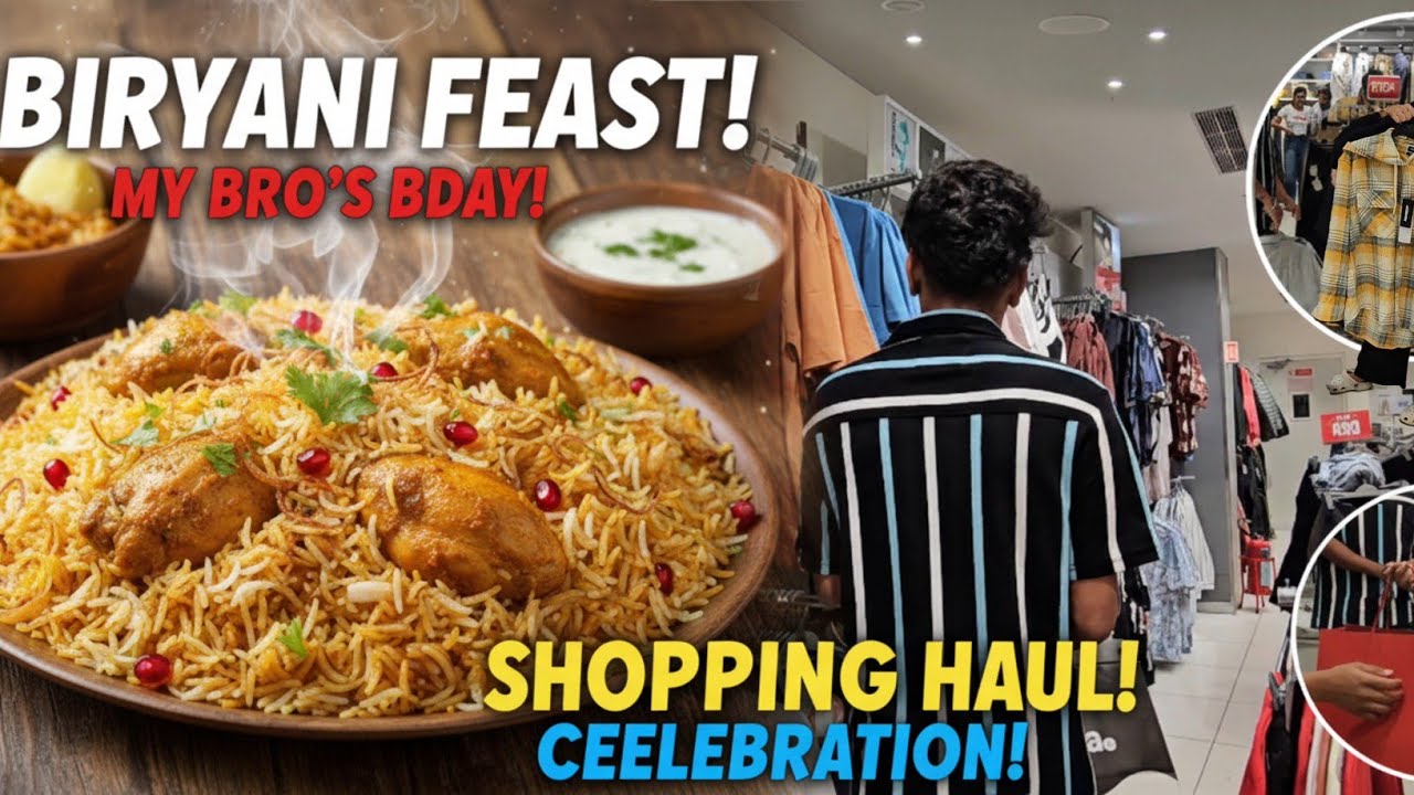 The Ultimate Birthday Treat:Homemade Biryani & Shopping