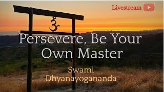Persevere, Be Your Own Master - Swami Dhyanayogananda