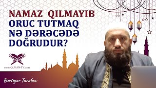 Namaz Qılmayıb Oruc Tutmaq Nə Dərəcədə Doğrudur? Bəxtiyar Turabov