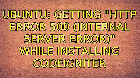 Ubuntu: Getting "HTTP Error 500 (Internal Server Error)" while installing Codeigniter