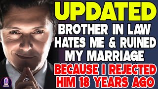 Brother-In-Law Hates Me And Ruined My Marriage Because I Rejected Him 18 Years Ago