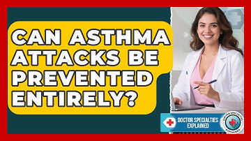 Can Asthma Attacks Be Prevented Entirely? - Doctor Specialties Explained