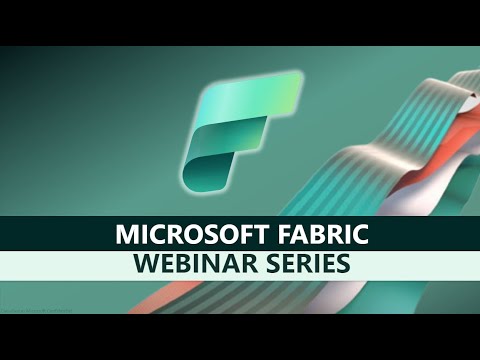 Webinar Series: Introduction to Microsoft Fabric