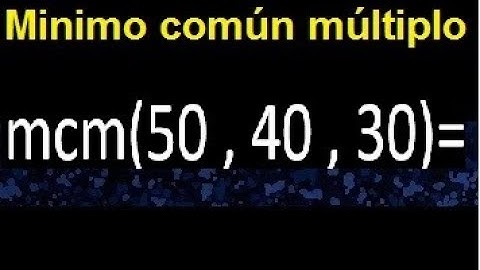 mcm de 50 , 40 y 30 . Minimo comun multiplo de varios numeros con descomposicion