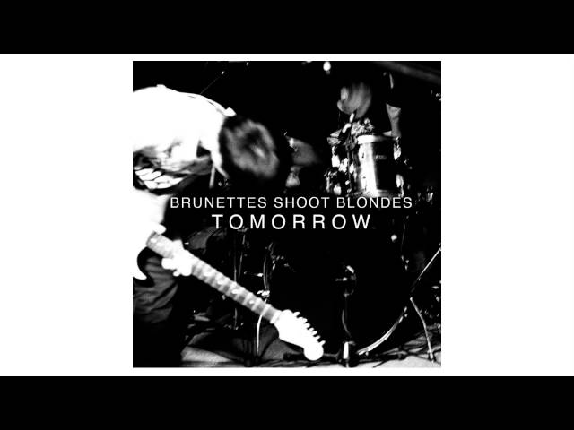 Brunettes Shoot Blondes - Tomorrow